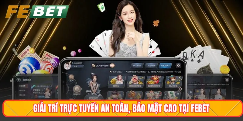 Giải trí trực tuyến an toàn, bảo mật cao tại Febet