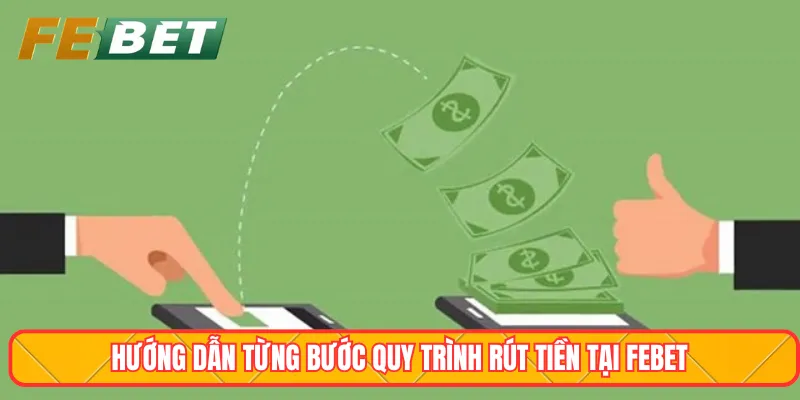 Hướng dẫn từng bước quy trình rút tiền tại Febet