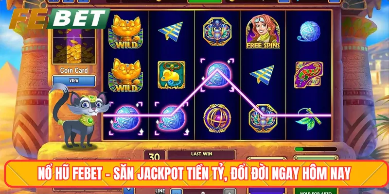 Nổ hũ Febet - Săn Jackpot tiền tỷ, đổi đời ngay hôm nay